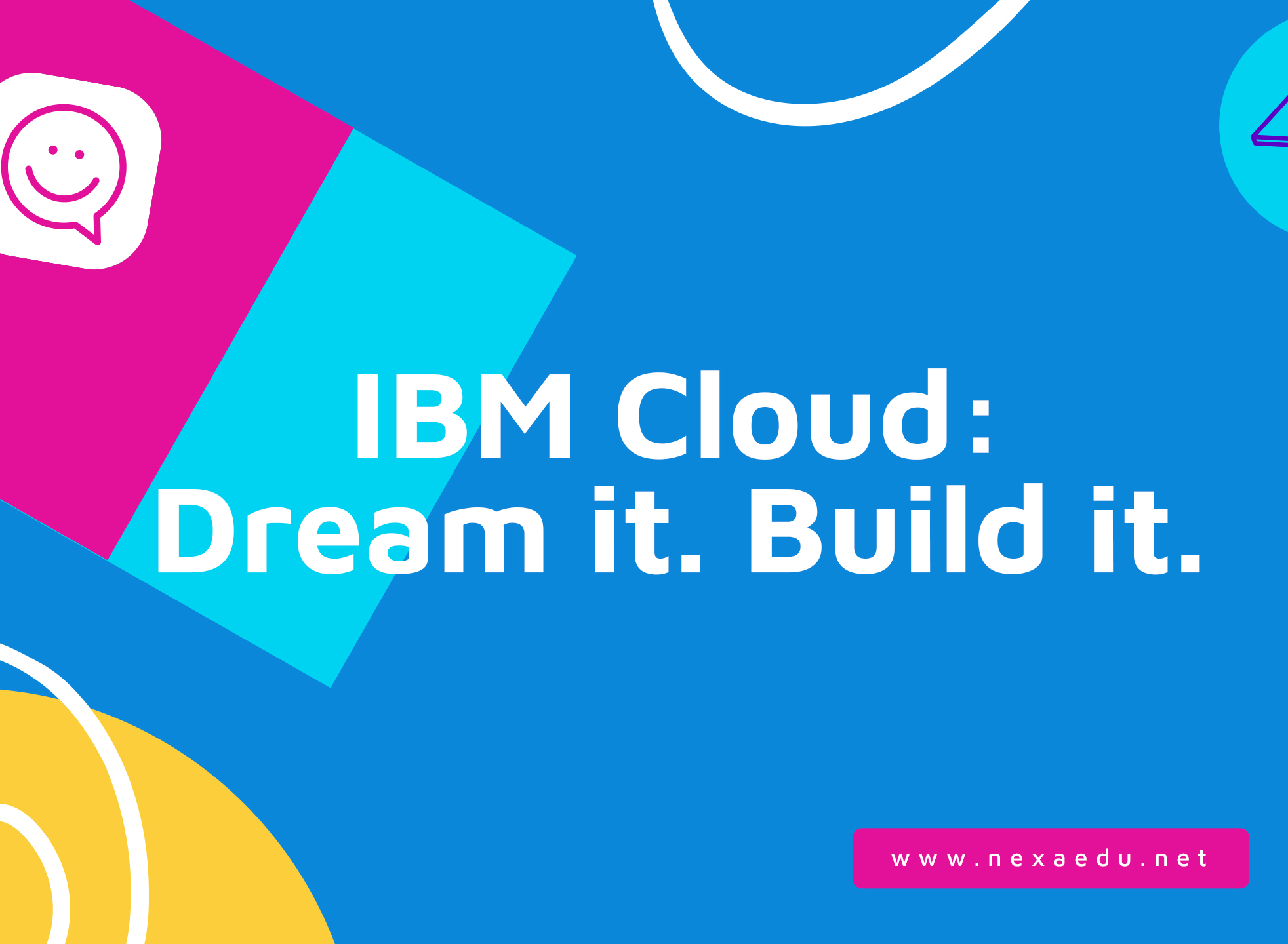 IBM Cloud: Dream it. Build it.